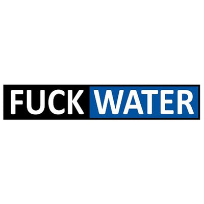 Fuck Water - The Dildo Hub